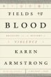 Fields of Blood: Religion and the History of Violence | O#Religion Online