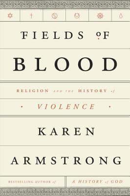 Fields of Blood: Religion and the History of Violence | O#Religion Online