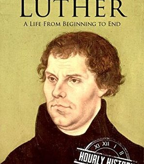 Martin Luther: A Life From Beginning to End | O#Religion For Discount