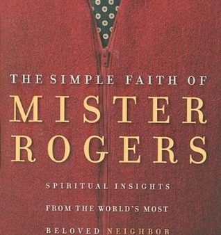 The Simple Faith of Mister Rogers: Spiritual Insights from the World’s Most Beloved Neighbor | O#Religion Online now