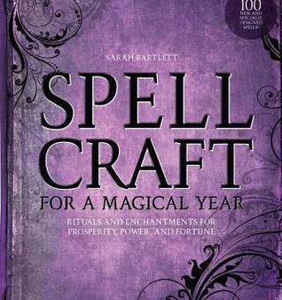 Spellcraft for a Magical Year: Rituals and Enchantments for Prosperity, Power, and Fortune | O#Religion Fashion