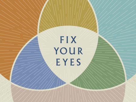 Fix Your Eyes: How Our Study of God Shapes Our Worship of Him | O#Religion Discount